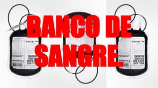 BANCO DE
SANGRE.
 