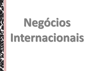 Negócios
Internacionais
 