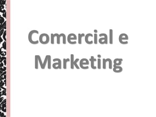Comercial e
 Marketing
 