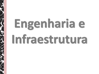 Engenharia e
Infraestrutura
 