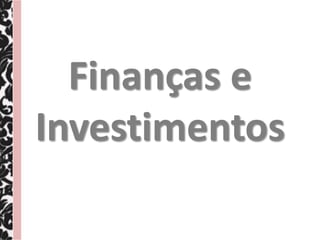 Finanças e
Investimentos
 