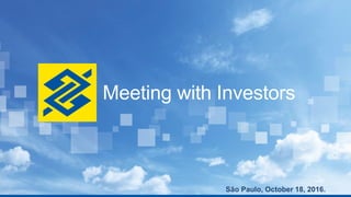 Meeting with Investors
São Paulo, October 18, 2016.
 