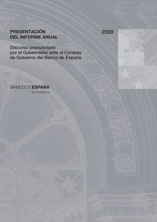 PRESENTACIÓN                        2009
DEL INFORME ANUAL

Discurso pronunciado
por el Gobernador ante el Consejo
de Gobierno del Banco de España
 