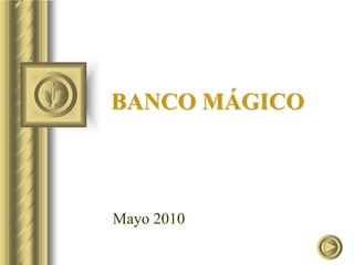 Mayo 2010 BANCO MÁGICO 