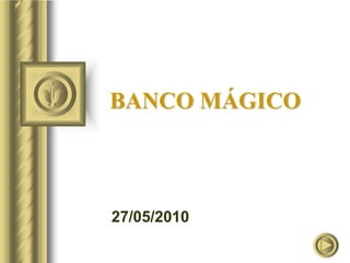 27/05/2010 BANCO MÁGICO 