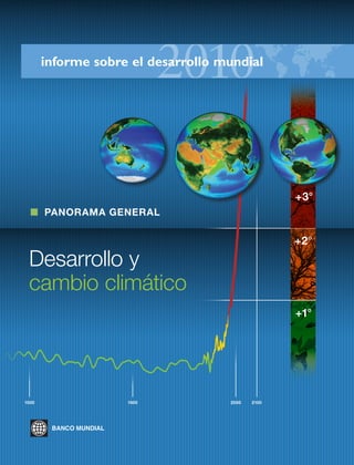 informe sobre el desarrollo mundial
Desarrollo y
cambio climático
+2°
2100200015001000
+1°
PANORAMA GENERAL
+3°
 