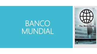 BANCO
MUNDIAL
 