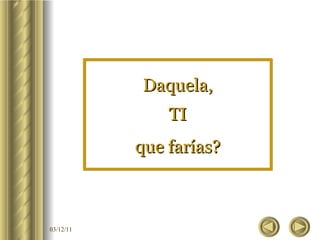 Daquela, TI que ڲí? 