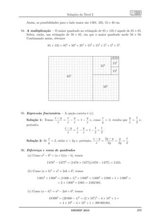 Soluções do Nível 2

   Assim, as possibilidades para o lado maior são 1 001, 335, 55 e 49 cm.

94. A multiplicação – O maior quadrado no retângulo de 85 × 135 é aquele de 85 × 85.
    Sobra, então, um retângulo de 50 × 85, em que o maior quadrado mede 50 × 50.
    Continuando assim, obtemos

                   85 × 135 = 852 + 502 + 352 + 152 + 152 + 52 + 52 + 52 .


                    .......................................................................................................................................................................................................
                    ......................................................................................................................................................................................................
                    ..                                                                                                                          .
                                                                                                                                                .                                                   .
                                                                                                                                                                                                    .      ..      .      .
                    .                                                                                                                           .                                                   . 2. 2. 2.     .      .
                                                                                                                                                                                                    .5 .
                                                                                                                                                                                                    .................5...
                                                                                                                                                                                                    .........5..........
                    .
                    .
                    .                                                                                                                           .
                                                                                                                                                .
                                                                                                                                                .                                                   .
                                                                                                                                                                                                    .      .       .      .
                    .                                                                                                                           .                                                                  .      .
                    .
                    .
                    .
                    .
                                                                                                                                                .
                                                                                                                                                .
                                                                                                                                                .
                                                                                                                                                .                                                   .
                                                                                                                                                                                                    .
                                                                                                                                                                                                    ..      . ... . ... . .
                    .
                    .
                    .                                                                                                                           .
                                                                                                                                                .
                                                                                                                                                .                                                   .
                                                                                                                                                                                                    .
                                                                                                                                                                                                    .                     .
                                                                                                                                                                                                                          .
                                                                                                                                                                                                                          .
                    .
                    .                                                                                                                           .
                                                                                                                                                .                                                   .
                                                                                                                                                                                                    .                     .
                                                                                                                                                                                                                          .
                                                                                                                                                                                                                          .
                    .
                    .
                    .                                                                                                                           .
                                                                                                                                                .
                                                                                                                                                .                                                   .
                                                                                                                                                                                                    .
                                                                                                                                                                                                    .                     .
                                                                                                                                                                                                                          .
                                                                                                                                                                                                                          .
                    .
                    .                                                                                                                           .
                                                                                                                                                .                                                   .
                                                                                                                                                                                                    .
                                                                                                                                                                                                                  2 .     .
                                                                                                                                                                                                        15
                    .
                    .                                                                                                                           .
                                                                                                                                                .                                                   .
                                                                                                                                                                                                    .                     .
                                                                                                                                                                                                                          .
                    .
                    .
                    .                                                                                                                           .
                                                                                                                                                .
                                                                                                                                                .                                                   .
                                                                                                                                                                                                    .
                                                                                                                                                                                                    .                     .
                                                                                                                                                                                                                          .
                                                                                                                                                                                                                          .
                    .
                    .
                    .                                                                                                                           .
                                                                                                                                                .
                                                                                                                                                .                                                   .
                                                                                                                                                                                                    .
                                                                                                                                                                                                    .                     .
                                                                                                                                                                                                                          .
                                                                                                                                                                                                                          .
                    .                                                                                                                           .
                                                                                                                                                                                2                   .                     .
                                                                                                                                                                       35
                    .
                    .
                    .                                                                                                                           .
                                                                                                                                                .
                                                                                                                                                .                                                   .
                                                                                                                                                                                                    .
                                                                                                                                                                                                    .                     .
                                                                                                                                                                                                                          .
                                                                                                                                                                                                                          .
                    .
                    .
                    .                                                                                                                           .
                                                                                                                                                .
                                                                                                                                                .                                                   .
                                                                                                                                                                                                    ......................
                                                                                                                                                                                                    .                     .
                                                                                                                                                                                                                          .
                                                                                                                                                                                                                          .
                    .
                    .
                    .                                                                                                                           .
                                                                                                                                                .
                                                                                                                                                .                                                   .
                                                                                                                                                                                                    .......................
                                                                                                                                                                                                    ..                    .
                                                                                                                                                                                                                          .
                    .
                    .
                    .                                                                                                                           .
                                                                                                                                                .
                                                                                                                                                .                                                   .
                                                                                                                                                                                                    .
                                                                                                                                                                                                    .                     .
                                                                                                                                                                                                                          .
                                                                                                                                                                                                                          .
                    .
                    .
                    .                                                                                                                           .
                                                                                                                                                .
                                                                                                                                                .                                                   .
                                                                                                                                                                                                    .
                                                                                                                                                                                                    .                     .
                                                                                                                                                                                                                          .
                                                                                                                                                                                                                          .
                    .
                    .
                    .                                                                                                                           .
                                                                                                                                                .
                                                                                                                                                .                                                   .
                                                                                                                                                                                                    .
                                                                                                                                                                                                    .                     .
                                                                                                                                                                                                                          .
                                                                                                                                                                                                                          .
                    .                                                                                                                           .                                                   .
                                                                                                                                                                                                                  2 .
                                                                                                                                                                                                        15
                    .
                    .
                    .                                                                                                                           .
                                                                                                                                                .
                                                                                                                                                .                                                   .
                                                                                                                                                                                                    .
                                                                                                                                                                                                    .                     .
                                                                                                                                                                                                                          .
                                                                                                                                                                                                                          .
                    .
                    .
                    .                                                                                                                           .
                                                                                                                                                .
                                                                                                                                                .                                                   .
                                                                                                                                                                                                    .
                                                                                                                                                                                                    .                     .
                                                                                                                                                                                                                          .
                                                                                                                                                                                                                          .
                    .
                    .                                                                                                                           .
                                                                                                                                                .                                                   .
                                                                                                                                                                                                    .
                                                                                                                                                                                                    .                     .
                                                                                                                                                                                                                          .
                    .
                    .
                    .                                                                                                                           .
                                                                                                                                                .
                                                                                                                                                .                                                   .
                                                                                                                                                                                                    .
                                                                                                                                                                                                    .                     .
                                                                                                                                                                                                                          .
                                                                                                                                                                                                                          .
                    .
                    .
                    .                                                                                                                           .
                                                                                                                                                .
                                                                                                                                                .                                                   .
                                                                                                                                                                                                    .
                                                                                                                                                                                                    .                     .
                                                                                                                                                                                                                          .
                                                                                                                                                                                                                          .
                    .
                    .
                    .                                                                                                                           .........................................................................
                                                                                                                                                                                                    .
                                                                                                                                                ..........................................................................
                                                                                                                                                ..                                                                        .
                                                                                                                                                                                                                          .
                    .                                                                                                                           .                                                                         .
                    .
                                                                                 2                                                              .                                                                         .
                                                                       85
                    .
                    .
                    .                                                                                                                           .
                                                                                                                                                .
                                                                                                                                                .                                                                         .
                                                                                                                                                                                                                          .
                                                                                                                                                                                                                          .
                    .
                    .
                    .                                                                                                                           .
                                                                                                                                                .
                                                                                                                                                .                                                                         .
                                                                                                                                                                                                                          .
                                                                                                                                                                                                                          .
                    .
                    .
                    .                                                                                                                           .
                                                                                                                                                .
                                                                                                                                                .                                                                         .
                                                                                                                                                                                                                          .
                                                                                                                                                                                                                          .
                    .
                    .
                    .                                                                                                                           .
                                                                                                                                                .
                                                                                                                                                .                                                                         .
                                                                                                                                                                                                                          .
                                                                                                                                                                                                                          .
                    .
                    .
                    .                                                                                                                           .
                                                                                                                                                .
                                                                                                                                                .                                                                         .
                                                                                                                                                                                                                          .
                                                                                                                                                                                                                          .
                    .
                    .
                    .                                                                                                                           .
                                                                                                                                                .
                                                                                                                                                .                                                                         .
                                                                                                                                                                                                                          .
                                                                                                                                                                                                                          .
                    .
                    .
                    .                                                                                                                           .
                                                                                                                                                .
                                                                                                                                                .                                                                         .
                                                                                                                                                                                                                          .
                                                                                                                                                                                                                          .
                    .
                    .
                    .                                                                                                                           .
                                                                                                                                                .
                                                                                                                                                .                                                                         .
                                                                                                                                                                                                                          .
                                                                                                                                                                                                                          .
                    .
                    .
                    .                                                                                                                           .
                                                                                                                                                .
                                                                                                                                                .                                                                         .
                                                                                                                                                                                                                          .
                                                                                                                                                                                                                          .
                    .
                    .
                    .                                                                                                                           .
                                                                                                                                                .
                                                                                                                                                .                                                                         .
                                                                                                                                                                                                                          .
                                                                                                                                                                                                                          .
                    .
                    .
                    .                                                                                                                           .
                                                                                                                                                .
                                                                                                                                                .                                                                         .
                                                                                                                                                                                                                          .
                                                                                                                                                                                                                          .
                    .
                    .
                    .                                                                                                                           .
                                                                                                                                                .
                                                                                                                                                .                                                                         .
                                                                                                                                                                                                                          .
                                                                                                                                                                                                                          .
                    .
                    .                                                                                                                           .
                                                                                                                                                .
                                                                                                                                                                                       2                                  .
                                                                                                                                                                                                                          .
                    .
                    .
                    .
                    .
                    .
                    .
                    .
                    .
                    .
                    .
                    .
                    .
                                                                                                                                                .
                                                                                                                                                .
                                                                                                                                                .
                                                                                                                                                .
                                                                                                                                                .
                                                                                                                                                .
                                                                                                                                                .
                                                                                                                                                .
                                                                                                                                                .
                                                                                                                                                .
                                                                                                                                                .
                                                                                                                                                .
                                                                                                                                                                              50                                          .
                                                                                                                                                                                                                          .
                                                                                                                                                                                                                          .
                                                                                                                                                                                                                          .
                                                                                                                                                                                                                          .
                                                                                                                                                                                                                          .
                                                                                                                                                                                                                          .
                                                                                                                                                                                                                          .
                                                                                                                                                                                                                          .
                                                                                                                                                                                                                          .
                                                                                                                                                                                                                          .
                                                                                                                                                                                                                          .
                    .
                    .
                    .                                                                                                                           .
                                                                                                                                                .
                                                                                                                                                .                                                                         .
                                                                                                                                                                                                                          .
                                                                                                                                                                                                                          .
                    .
                    .
                    .                                                                                                                           .
                                                                                                                                                .
                                                                                                                                                .                                                                         .
                                                                                                                                                                                                                          .
                                                                                                                                                                                                                          .
                    .
                    .
                    .                                                                                                                           .
                                                                                                                                                .
                                                                                                                                                .                                                                         .
                                                                                                                                                                                                                          .
                                                                                                                                                                                                                          .
                    .
                    .
                    .                                                                                                                           .
                                                                                                                                                .
                                                                                                                                                .                                                                         .
                                                                                                                                                                                                                          .
                                                                                                                                                                                                                          .
                    .
                    .
                    .                                                                                                                           .
                                                                                                                                                .
                                                                                                                                                .                                                                         .
                                                                                                                                                                                                                          .
                                                                                                                                                                                                                          .
                    .
                    .
                    .                                                                                                                           .
                                                                                                                                                .
                                                                                                                                                .                                                                         .
                                                                                                                                                                                                                          .
                                                                                                                                                                                                                          .
                    .
                    .
                    .                                                                                                                           .
                                                                                                                                                .
                                                                                                                                                .                                                                         .
                                                                                                                                                                                                                          .
                                                                                                                                                                                                                          .
                    .
                    .                                                                                                                           .
                                                                                                                                                .                                                                         .
                                                                                                                                                                                                                          .
                    .
                    .
                    .                                                                                                                           .
                                                                                                                                                .
                                                                                                                                                .                                                                         .
                                                                                                                                                                                                                          .
                                                                                                                                                                                                                          .
                    .
                    .
                    .                                                                                                                           .
                                                                                                                                                .
                                                                                                                                                .                                                                         .
                                                                                                                                                                                                                          .
                                                                                                                                                                                                                          .
                    .
                    .
                    .                                                                                                                           .
                                                                                                                                                .
                                                                                                                                                .                                                                         .
                                                                                                                                                                                                                          .
                                                                                                                                                                                                                          .
                    .
                    .
                    .                                                                                                                           .
                                                                                                                                                .
                                                                                                                                                .                                                                         .
                                                                                                                                                                                                                          .
                                                                                                                                                                                                                          .
                    .
                    .
                    .                                                                                                                           .
                                                                                                                                                .
                                                                                                                                                .                                                                         .
                                                                                                                                                                                                                          .
                                                                                                                                                                                                                          .
                    .
                    .                                                                                                                           .
                                                                                                                                                .                                                                         .
                                                                                                                                                                                                                          .
                    .......................................................................................................................................................................................................
                    ......................................................................................................................................................................................................
                     .                                                                                                                          .




95. Expressão fracionária – A opção                                                                correta é (c).
                     x−y     x    y                                                                        y      x                  y  1
    Solução 1: Temos       = −                                                                     = 1 − e, como    = 2, resulta que   = e,
                       x     x    x                                                                        x      y                  x  2
    portanto,
                            x−y                                                                    x y   1 1
                                 =                                                                  − =1− = .
                              x                                                                    x x   2 2

                    x                                x−y   2y − y    y  1
   Solução 2: Se      = 2, então x = 2y e, portanto,     =        =    = .
                    y                                 x      2y     2y  2

96. Diferença e soma de quadrados
    (a) Como a2 − b2 = (a + b)(a − b), temos

                   1 6782 − 1 6772 = (1 678 + 1 677)(1 678 − 1 677) = 3 355.

    (b) Como (a + b)2 = a2 + 2ab + b2 , temos

           1 0012 + 1 0002 = (1 000 + 1)2 + 1 0002 = 1 0002 + 2 000 + 1 + 1 0002 =
                           = 2 × 1 0002 + 2 001 = 2 002 001.

    (c) Como (a − b)2 = a2 − 2ab + b2 , temos

                     19 9992 = (20 000 − 1)2 = (2 × 104 )2 − 4 × 104 + 1 =
                             = 4 × 108 − 4 × 104 + 1 = 399 960 001.

                                                                                   OBMEP 2010                                                                                                                                 209
 