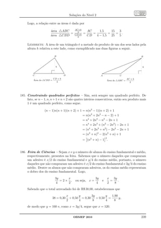 Soluções do Nível 2

     Logo, a relação entre as áreas é dada por
                                                                                                                         AC×h
                                                                   área △ABC                                               2        AC     1,5     15  3
                                                                             =                                                  =      =         =    = .
                                                                   área △CBD                                             CD×h
                                                                                                                           2
                                                                                                                                    CD   4 − 1,5   25  5

     Lembrete: A área de um triângulo é a metade do produto de um dos seus lados pela
     altura h relativa a este lado, como exempliﬁcado nas duas ﬁguras a seguir.

                                                                               B                                                                                                                                                                                                B
                                                                                  ..
                                                                                   ..                                                                                                                                                                                          ...
                                                                               .... ..
                                                                              .... ...                                                                                                                                                                                        ...
                                                                                                                                                                                                                                                                        .......
                                                                                                                                                                                                                                                                       ........
                                                                                                                                                                                                                                                                             ..
                                                                           .... ...
                                                                          ....         ..                                                                                                                                                                         ...... ...
                                                                                                                                                                                                                                                                 ...... ....
                                                                                                                                                                                                                                                                            ..
                                                                       ....
                                                                      ....              ..
                                                                                         ..                                                                                                                                                                ...... ...
                                                                                                                                                                                                                                                          ...... ....
                                                                 ..
                                                                .. ....
                                                                  ....                    ..
                                                                                           ..                                                                                                                                                 ....
                                                                                                                                                                                                                                               ...  ...... ......
                                                                                                                                                                                                                                                   ...... .......
                                                             ....
                                                            ....                            ..
                                                                                             ..                                                                                                                                         ......
                                                                                                                                                                                                                                       ......                 ..
                                                                                                                                                                                                                                                           ....
                                                         ....
                                                        ....                                  ..
                                                                                               ..                                                                                                                                ......
                                                                                                                                                                                                                                ......                   ....
                                                                                                                                                                                                                                                      ....
                                                       .
                                                    ....
                                                   ....
                                                        .                                       ..
                                                                                                 ..                                                                                                                       ......
                                                                                                                                                                                                                          ......                     ....
                                                                                                                                                                                                                                                  ....
                                                  ..                                              ..                                                                                                                ......
                                                                                                                                                                                                                   ......                        ...
                                               ....
                                              ....                                                 ..
                                                                                                    .                                                                                                   .... ......
                                                                                                                                                                                                            ......                           ....
                                                                                                                                                                                                                                            ....
                                             .
                                          ....
                                         ....
                                              .
                                                                                       h ..........                                                                                                ......
                                                                                                                                                                                                  ......
                                                                                                                                                                                                         ...                             ....
                                                                                                                                                                                                                                        ....
                                    ....
                                        .
                                     ....
                                         .
                                                                                                                                                                                             ......
                                                                                                                                                                                            ......                               ....
                                                                                                                                                                                                                                ....
                                                                                                                                                                                                                                     ....
                                                                                                                                                                                                                                    ....                                             h
                                   .
                                ....
                               ....
                                    .                                                                 ..
                                                                                                      ..                                                                               ......
                                                                                                                                                                                      ......                                 ....
                              ..                                                                        ..                                                                       ......
                                                                                                                                                                                ......                                      ....
                           ....
                          ....                                                                          ..
                                                                                                          ..                                                               ......
                                                                                                                                                                          ......
                                                                                                                                                                       ....                                            .....
                                                                                                                                                                                                                        ....
                       ...
                    ....
                         .                                                                                 ..                                                         ....
                                                                                                                                                                 ......                                            ....
                                                                                                                                                                                                                   ....
                                                                                                                                                                                                                       .
                   ...                                                                                      ..
                                                                                                             ..                                                 ......                                         ....
                                                                                                                                                                                                               ....
                ....
               ....                                                                                           ..                                           ......
                                                                                                                                                          ......
           ....
             .
          ....................................................................................
            ..
                                                                                                               ..
                                                                                                                .                                    ......
                                                                                                                                                    ......                                                 ....
                                                                                                                                                                                                           ....
         .....................................................................................                                                   ...
                                                                                                                                               ......................................................
                                                                                                                                              ......................................................
                                                                                                                                                  ..
         C                                                                                                    D                               A                                                          C
                        CD × h                                                                                                                                                                                                 AC × h
         Área do △CBD =                                                                                                                                        Área do △ABC =
                          2                                                                                                                                                                                                      2




185. Construindo quadrados perfeitos – Sim, será sempre um quadrado perfeito. De
     fato, se n − 1, n, n + 1 e n + 2 são quatro inteiros consecutivos, então seu produto mais
     1 é um quadrado perfeito, como segue.

                                              (n − 1)n(n + 1)(n + 2) + 1 = n(n2 − 1)(n + 2) + 1
                                                                         = n(n3 + 2n2 − n − 2) + 1
                                                                         = n4 + 2n3 − n2 − 2n + 1
                                                                         = n4 + 2n3 + (n2 − 2n2 ) − 2n + 1
                                                                         = (n4 + 2n3 + n2 ) − 2n2 − 2n + 1
                                                                         = (n2 + n)2 − 2(n2 + n) + 1
                                                                                                                                                          2
                                                                                                                                = (n2 + n) − 1 .


186. Feira de Ciências – Sejam x e y o número de alunos do ensino fundamental e médio,
     respectivamente, presentes na feira. Sabemos que o número daqueles que compraram
     um adesivo é x/2 do ensino fundamental e y/4 do ensino médio, portanto, o número
     daqueles que não compraram um adesivo é x/2 do ensino fundamental e 3y/4 do ensino
     médio. Dentre os alunos que não compraram adesivos, os do ensino médio representam
     o dobro dos do ensino fundamental. Logo,

                                                                                 3y    x                                                 3y                    x   3y
                                                                                    =2× ,                                ou seja, x =          e                 =    .
                                                                                  4    2                                                  4                    2    8
     Sabendo que o total arrecadado foi de R$ 38,00, estabelecemos que

                                                                                                                    x       y       3y       y  1,90
                                                                        38 = 0,30                                     + 0,50 = 0,30    + 0,50 =      y,
                                                                                                                    2       4        8       4    8
     de modo que y = 160 e, como x = 3y/4, segue que x = 120.


                                                                                                                        OBMEP 2010                                                                                                                                              239
 