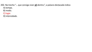 202. No trecho “... que consiga viver ali dentro.”, a palavra destacada indica
A) tempo.
B) modo.
C) lugar.
D) intensidade.
 