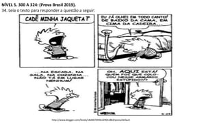 NÍVEL 5. 300 A 324: (Prova Brasil 2019).
34. Leia o texto para responder a questão a seguir:
http://www.blogger.com/feeds/1820070946129031883/posts/default
 