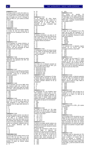 RAZ. MATEMÁTICO – DIEGO YAIPÉN GONZALES6
CODIGORM121023
A encarga vender un auto a B y éste a su
vez se lo encarga a C quién hace la venta
y se queda con un 3%, B recibe el resto
pero se queda con el 8% y entrega el
saldo de 4462 a A. ¿En cuánto se vendió
el auto?
a) S/. 4,500
b) S/. 4,800
c) S/. 5,000
d) S/. 5,200
e) S/. 6,000
CODIGORM111024
¿Cuántos litros de agua se deben agregar
a 4 litros de vino, de mismo que la
cantidad de uno constituye el 20% de la
mezcla?
a) 10
b) 12
c) 15
d) 16
e) 18
CODIGORM121025
Se ha diseñado un envase cilíndrico, el
cual resulta muy largo, se ha decidido
reducir el largo en 36% sin variar el
volumen. ¿En qué porcentaje se debe
aumentar el radio de la base?
a) 18%
b) 20%
c) 25%
d) 27%
e) 30%
CODIGORM111026
¿Qué tanto por ciento del precio de venta
representa una ganancia del 25% del
precio de costo?
a) 20%
b) 25%
c) 28%
d) 30%
e) 45%
CODIGORM111027
La producción de una fábrica de cemento
ha aumentado en 36% a 476,000 bolsas
mensuales. ¿Cuál fue el aumento en
bolsas de cemento?
a) 120,000
b) 126,000
c) 130,000
d) 132,000
e) 145,000
CODIGORM111028
Se ha estimado que de los 6800 niños
que nacieron cierto año, murieron por
desnutrición 1564 niños antes de cumplir
los 5 años. ¿Qué porcentaje de los niños
lograron sobrevivir?
a) 58%
b) 65%
c) 72%
d) 77%
e) 85%
CODIGORM111029
Un lechero ha comprado 48 litros de
leche a S/. 2 el litro. Si desea ganar 48
soles vendiendo a 2.40 soles el litro.
¿Cuántos litros de agua debe adicionar a
la leche?
a) 8
b) 9
c) 10
d) 12
e) 15
CODIGORM111030
45 obreros pueden concluir una obra en
36 días. Pasado 12 días se accidentaron
6 de ellos y no pudieron terminar
laborando. Ocho días más tarde se tuvo
que contratar otros obreros y así entregar
la obra en la fecha establecida. ¿Cuántos
obreros se contrataron, sabiendo que son
de la misma eficiencia que los
accidentados?
a) 7
b) 9
c) 10
d) 12
e) 15
CODIGORM121031
Un grupo de obreros habían hecho en 36
días el 75% de una obra y en ese
momento se aumentaron 15 obreros más
y se terminó la obra 5 días antes de lo
previsto. El grupo de obreros estaba
constituido por:
a) 15
b) 18
c) 21
d) 24
e) 25
CODIGORM111032
En un albergue, 50 niños tienen
provisiones para 20 días a razón de 3
raciones diarias. Si las raciones se
disminuyen en su tercera parte y
aumentan 10 niños. ¿Cuántos días
durarán los víveres?
a) 10
b) 15
c) 20
d) 25
e) 30
CODIGORM121033
35 obreros terminarían una obra en 27
días sin embargo, al cabo de 6 días se les
junta cierto número de obreros, con lo
cual terminaron la obra en 15 días más.
¿Cuántos obreros se juntaron?
a) 13
b) 14
c) 15
d) 16
e) 17
CODIGORM111034
Un comerciante compra 40 metros de tela
por S/. 6,400. ¿A qué precio debe vender
el metro para ganar el 10% sobre el
precio de compra?
a) 165
b) 170
c) 176
d) 180
e) 184
CODIGORM121035
Si la base de un triángulo aumenta en
20% y su altura disminuye en 40%. ¿En
qué porcentaje varía su área?
a) Disminuye en 25%
b) Disminuye en 28%
c) Disminuye en 12%
d) Aumenta en 15%
e) Aumenta en 18%
CODIGORM111036
5 artesanos tejen 12 chompas en 15 días.
Se desea tejer 60 chompas en 25 días.
¿Cuántos artesanos doblemente rápidos
se deben contratar además de los ya
contratados?
a) 12
b) 10
c) 9
d) 7
e) 5
CODIGORM121037
El comandante de una fortaleza tiene
1500 soldados y víveres para un mes,
cuando recibe la orden de despedir un
cierto número de soldados para que los
víveres duren 4 meses, dando a cada
soldado 3/5 de ración. ¿Cuántos soldados
serán dados de baja por el comandante?
a) 875
b) 1000
c) 800
d) 785
e) 700
CODIGORM121038
Se vende un producto en 10k soles
ganando el m% de su costo. ¿Qué tanto
por ciento se hubiera ganado si hubiese
vendido en 12k soles?
a) 14 + 1.2 m
b) 20 + 1.2 m
c) 20 + 2.1 m
d) 12 + 1.2 m
e) 10 – 0,2 m
CODIGORM121039
Un grupo de amigos decidió realizar una
caminata de cinco días de duración, con
la intención de recorrer siempre la misma
distancia cada día.
El primer día recorrieron el 80% de la
distancia fijada, el segundo día
recorrieron el 70% de la misma distancia,
el tercer día el 60% de ella y el cuarto día
el 40% de la misma. Si al final de la
caminata solo cubrieron el 60% de la
distancia total. ¿Qué porcentaje de la
distancia total recorrieron el último día?
a) 10%
b) 20%
c) 35%
d) 40%
e) 50%
CODIGORM121040
Una tienda ha vendido 60
transformadores cuyo pago original era
de 1200 soles, con un descuento del 20%
a unos y 25% a otros. Si se ha recaudado
56400 soles. ¿Cuántos transformadores
se les rebajó el 25%?
a) 10
b) 15
c) 25
d) 20
e) 45
CODIGORM121041
El largo de un rectángulo R es 10%
mayor que el lado del cuadrado S. El
ancho del rectángulo es 10% menor que
el lado del cuadrado. Entonces la razón
(R/S) de las áreas es:
a) 39/201
b) 19/200
c) 99/100
d) 200/199
e) 100/99
CODIGORM121042
Si el volumen de un tetraedro regular
aumenta en un 33.1% ¿En qué
porcentaje aumenta su área total?
a) 19%
b) 20%
c) 23%
d) 21%
e) 25%
CODIGORM121043
Sofía desea ir de una ciudad “A” a otra
“B” distante 560 Km. Cuando había
recorrido el 40% de lo que le faltaba
recorrer observa que si recorre “M” Km.
Más, lo que le faltaría por recorrer sería el
180% de lo que ha recorrido realmente.
Calcular la suma de cifras de M.
a) 2
b) 3
c) 4
d) 5
e) 6
CODIGORM121044
Se pensaba vender un televisor ganando
el 40% del resto, sin embargo se vendió
ganando el 40% del precio de venta,
debido a ella se ganó S/. 900. Halle en
soles el precio de costos.
a) 4000
b) 3375
c) 4200
d) 3200
e) 3370
CODIGORM121045
En qué porcentaje varía el área de un
rectángulo si a uno de sus lados se le
aumenta en un 60% y a otro se le
disminuye en 30%.
a) 14
b) 5
c) 6
d) 12
e) 10
CODIGORM121046
Si “Z” aumenta en un 20%. ¿En cuánto
aumentará Z
3
?
a) 64,8%
b) 72,8%
c) 80%
d) 60%
e) 20%
CODIGORM121047
Se ha vendido el 40% de alcohol con una
rebaja del 30% de su precio de compra.
El 35% de dicho alcohol se ha de vender
ganando el 20% del precio de compra.
¿Qué porcentaje del precio de compra
deberá ganarse en la venta del resto para
que al final no se pierda ni se gane nada?
a) 16%
b) 18%
c) 14%
d) 12%
e) 20%
CODIGORM111048
Un vendedor hace un descuento de 10%
en una mercancía sobre el precio de
ventas al público a un cliente, este se
acerca al gerente y consigue un
descuento de 10% sobre lo facturado por
el vendedor. Se dirige a caja y paga 1620
nuevos soles. ¿Cuál es el precio de venta
al público?
 