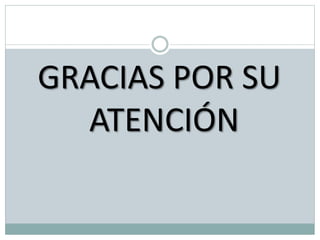 GRACIAS POR SU
ATENCIÓN
 