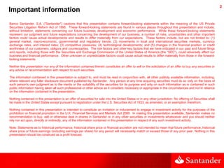 2
Important information
Banco Santander, S.A. (quot;Santanderquot;) cautions that this presentation contains forward-looki...