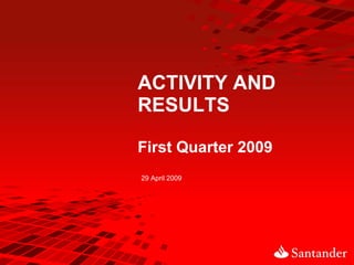 ACTIVITY AND
RESULTS

First Quarter 2009
29 April 2009
 