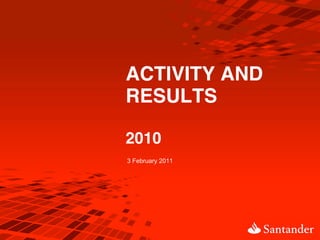 ACTIVITY AND
RESULTS

2010
3 February 2011
 