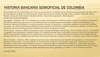 El primer banco moderno fue fundado en Génova, Italia en el año 1406, su nombre era Banco di San Giorgio. Los primeros bancos aparecieron en la época del renacimiento.Banco di San Giorgio