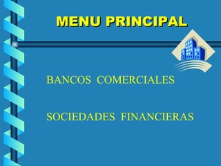 MENU PRINCIPAL



BANCOS COMERCIALES


SOCIEDADES FINANCIERAS
 