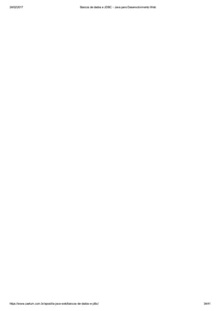24/02/2017 Bancos de dados e JDBC ­ Java para Desenvolvimento Web
https://www.caelum.com.br/apostila­java­web/bancos­de­dados­e­jdbc/ 34/41
 