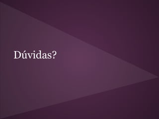 Dúvidas?
 