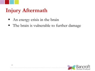 Injury Aftermath
 An energy crisis in the brain
 The brain is vulnerable to further damage




  24
 