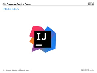 © 2016 IBM CorporationCorporate Citizenship and Corporate Affairs
IntelliJ IDEA
20
 