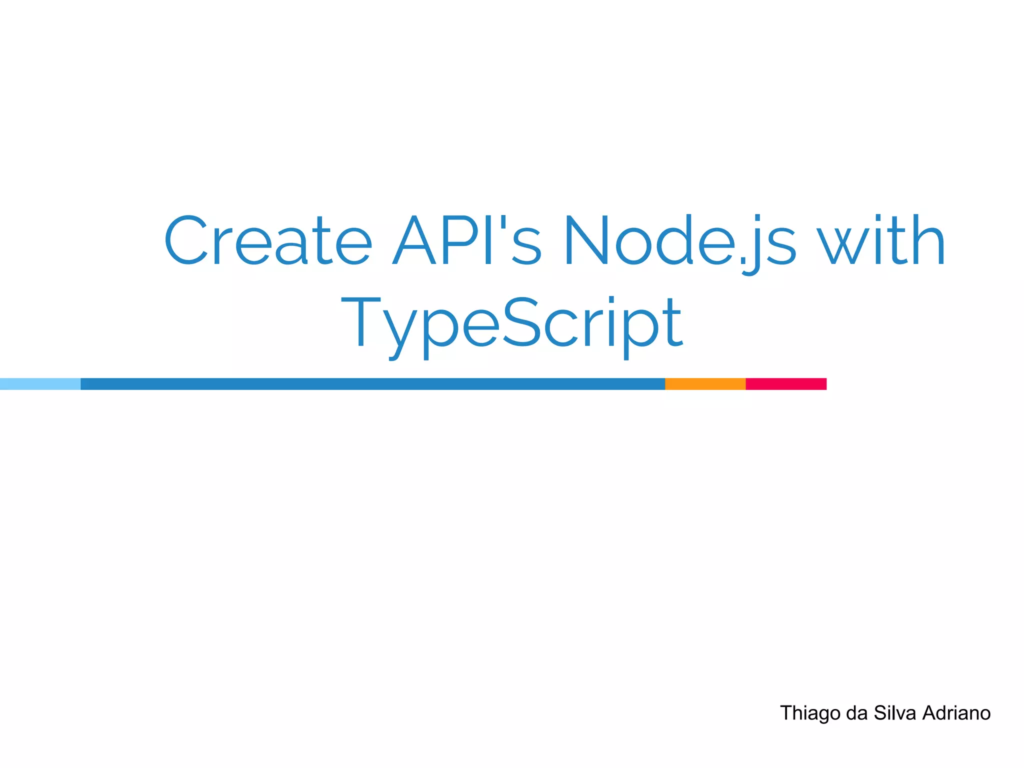 Create API's Node.js with TypeScript Thiago da Silva Adriano