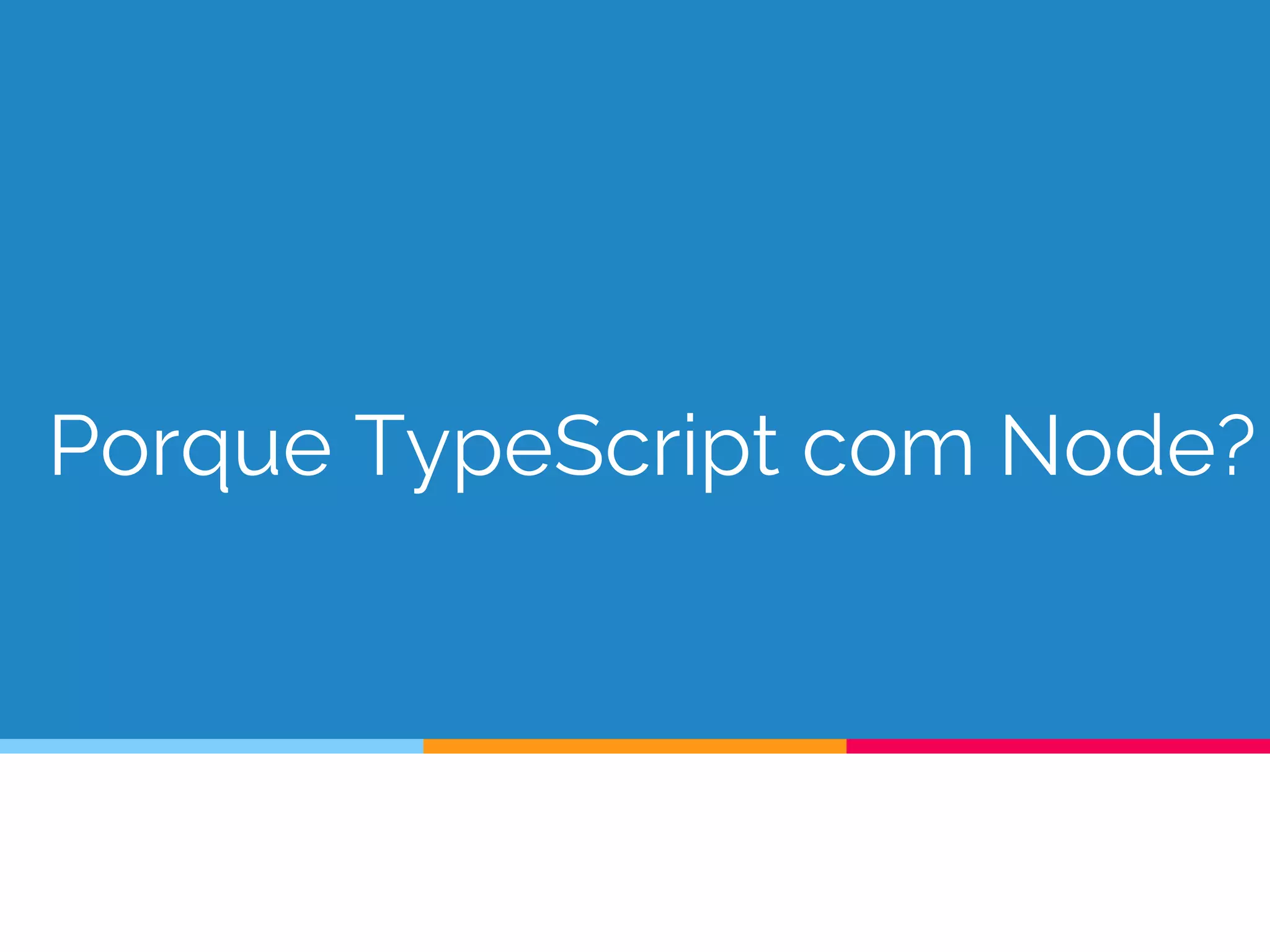Porque TypeScript com Node?