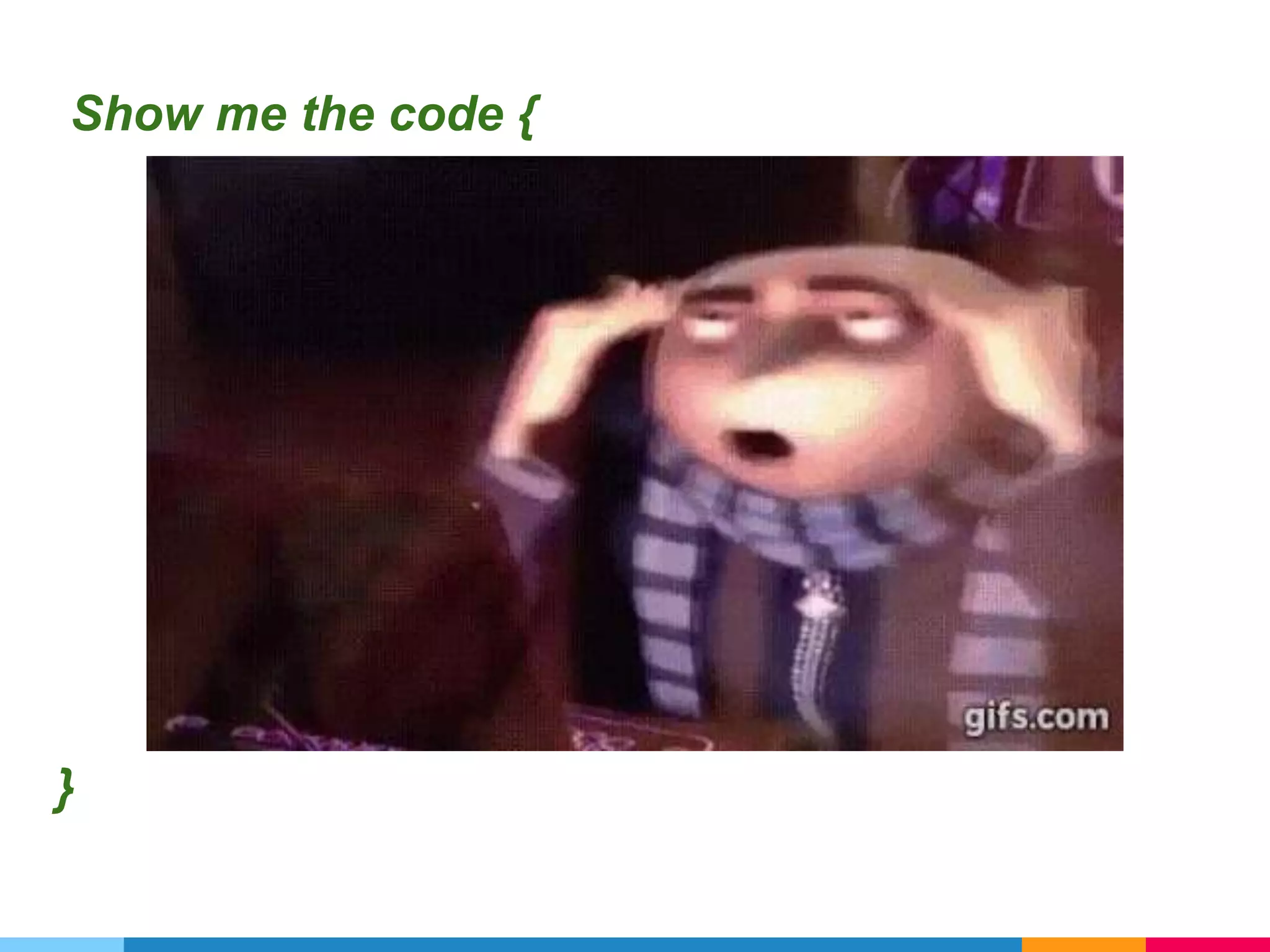 Show me the code { }