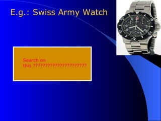 E.g.: Swiss Army Watch Search on this ?????????????????????? 