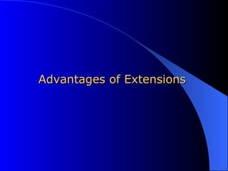 Advantages of Extensions 