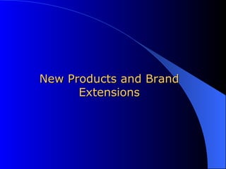 New Products and Brand Extensions 