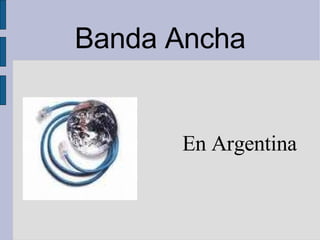 Banda Ancha ,[object Object]