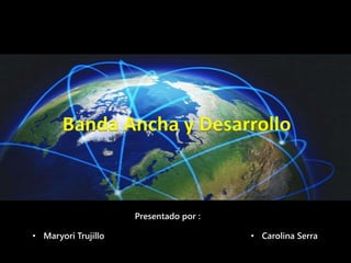 • Maryori Trujillo • Carolina Serra
Presentado por :
 