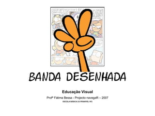Educação Visual Profª Fátima Bessa - Projecto navegaR – 2007 ESCOLA BÁSICA 2/3 PENAFIEL Nº2 