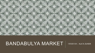 BANDABULYA MARKET 19500104 / ALA’A ZUHEIR
 