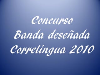 Concurso
 Banda deseñada
Correlingua 2010
 