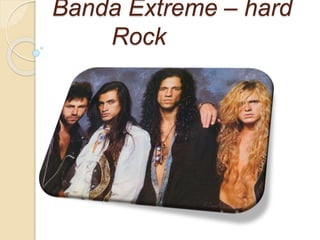 Banda Extreme – hard 
Rock 
 