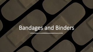 Bandages and Binders
 