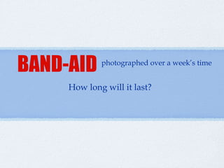 BAND-AID ,[object Object],How long will it last? 