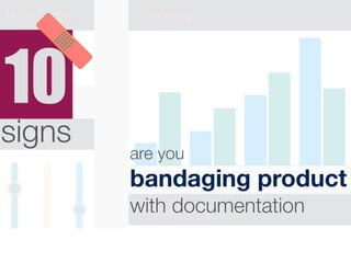 10 
signs 
are you 
bandaging product 
with documentation 
 