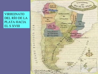 VIRREINATO DEL RÍO DE LA PLATA HACIA EL S XVIII 