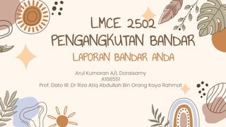 LMCE 2502
PENGANGKUTAN BANDAR
LAPORAN BANDAR ANDA
Arul Kumaran A/L Doraisamy
A168551
Prof. Dato IR. Dr Riza Atiq Abdullah Bin Orang Kaya Rahmat
 