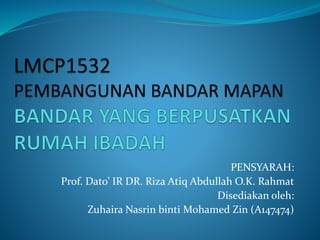 PENSYARAH:
Prof. Dato’ IR DR. Riza Atiq Abdullah O.K. Rahmat
Disediakan oleh:
Zuhaira Nasrin binti Mohamed Zin (A147474)
 