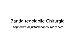 Banda regolabile Chirurgia
http://www.adjustablebandsurgery.com
 