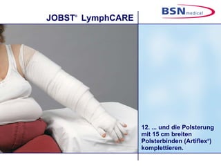 12. ... und die Polsterung mit 15 cm breiten Polsterbinden (Artiflex ® ) komplettieren. 