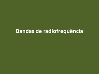 Bandas de radiofrequência
 