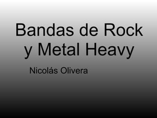 Bandas de Rock y Metal Heavy Nicolás Olivera 