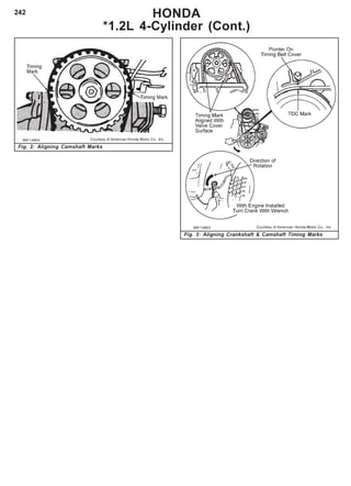 242 HONDA
*1.2L 4-Cylinder (Cont.)
Fig. 3: Aligning Crankshaft & Camshaft Timing Marks
Fig. 2: Aligning Camshaft Marks
 
